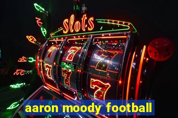 aaron moody football